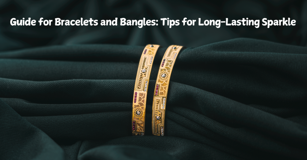 Care Guide for Bracelets and Bangles