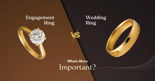 Engagement Ring Vs Wedding Ring: What’s More Important