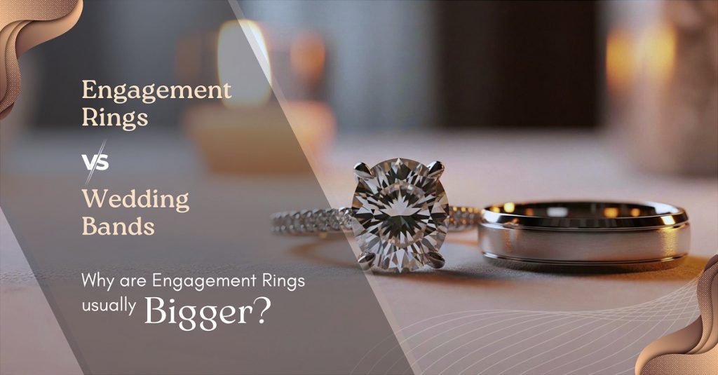 Engagement Rings Vs Wedding Bands Why Are Engagement Rings Usually Bigger