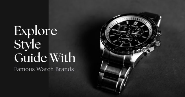 Explore Style Guide With Famous Watch Brands