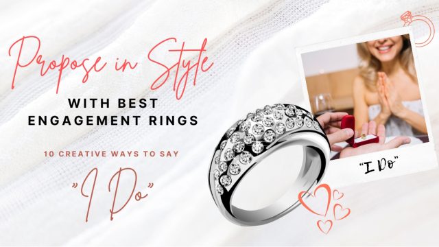 Propose in Style with Best Engagement Rings: 10 Creative Ways to Say “I Do”