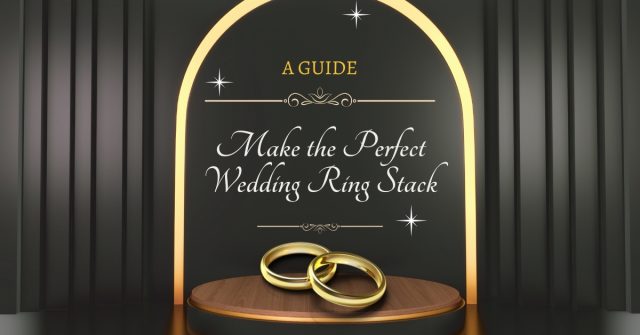 Make the Perfect Wedding Ring Stack