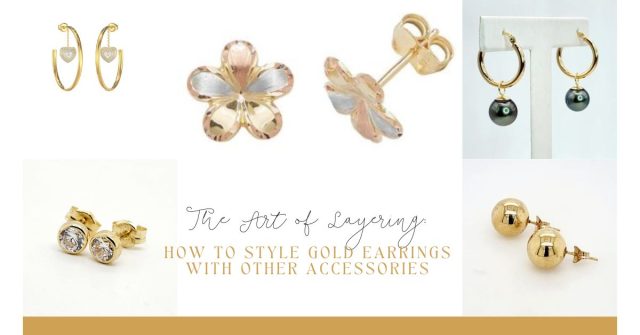 The Art of Layering: How to Style Gold Earrings with Other Accessories