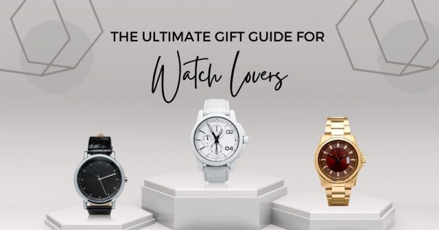 The Ultimate Gift Guide for Watch Lovers