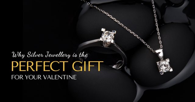 Why Silver Jewellery is the Perfect Gift for Your Valentine
